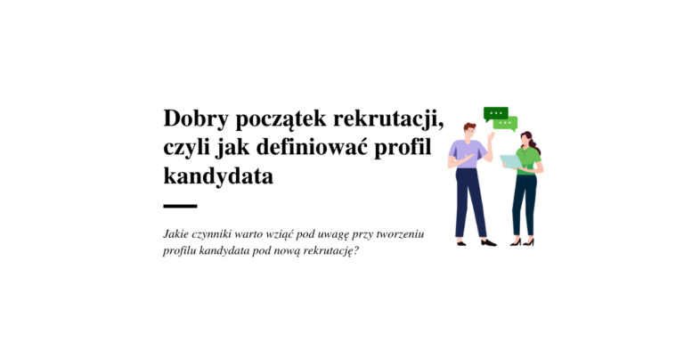 Dobry początek rekrutacji, czyli jak definiować profil kandydata