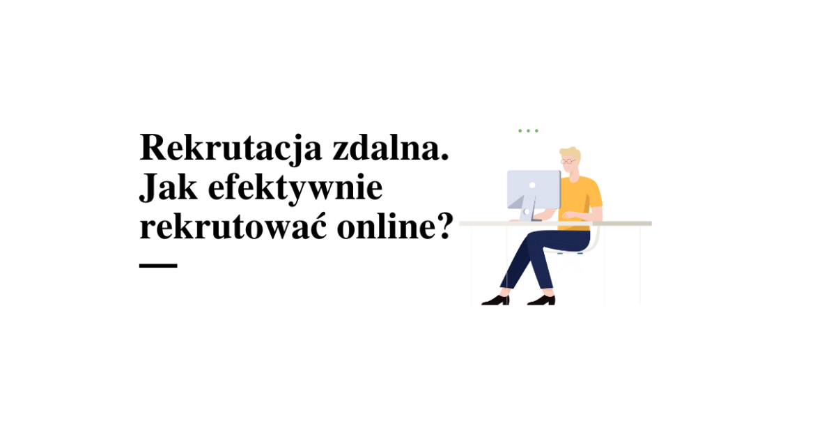 Rekrutacja zdalna. Jak efektywnie rekrutować online?