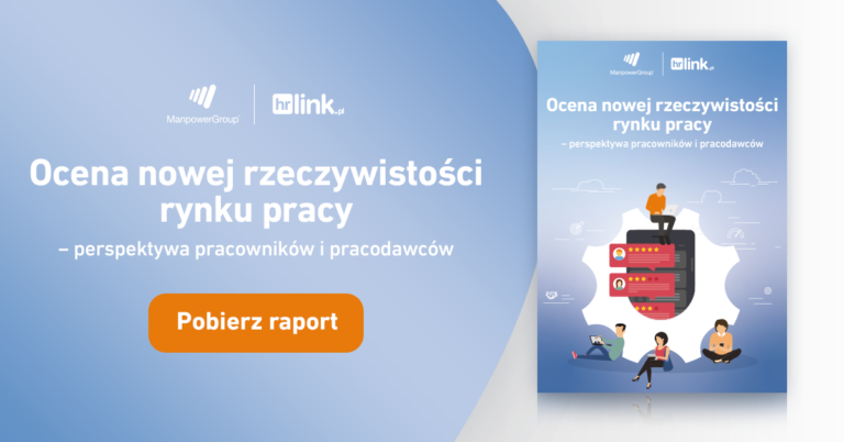 „Ocena nowej rzeczywistości rynku pracy − perspektywa pracowników i pracodawców”. Raport HRlink i Manpower Group.